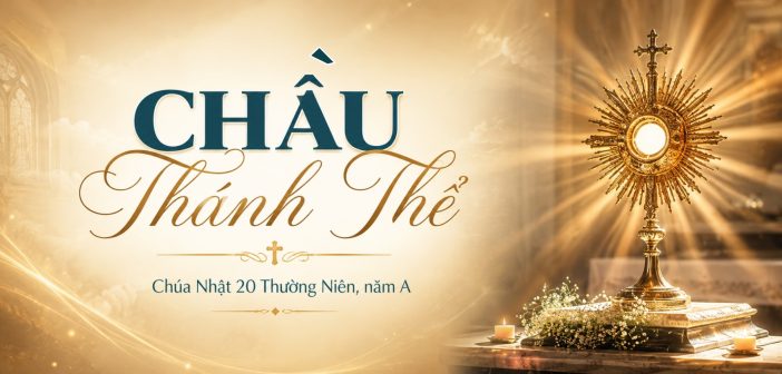 Chầu Thánh Thể – Chúa Nhật 20 Thường Niên, năm A
