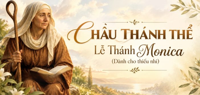 Chầu Thánh Thể – Lễ Thánh Monica – Dành cho Thiếu nhi