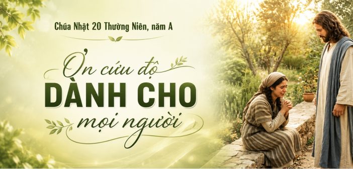 Ơn cứu độ dành cho mọi người – Chúa Nhật 20 Thường Niên, năm A