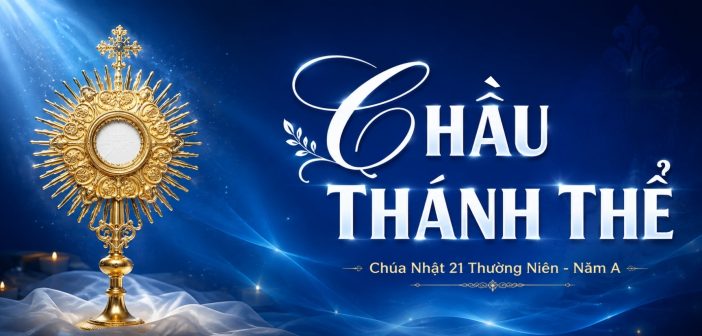 Chầu Thánh Thể – Chúa Nhật 21 Thường Niên, năm A