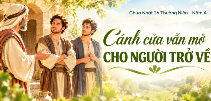 Cánh cửa vẫn mở cho người trở về – Chúa Nhật 26 TN, năm A