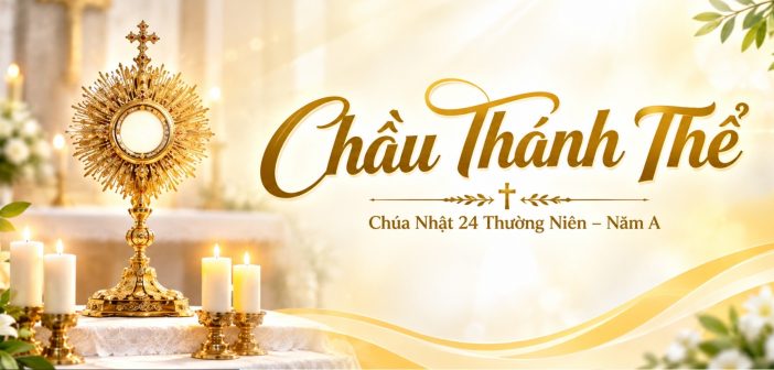 Chầu Thánh Thể – Chúa Nhật 24 Thường Niên, năm A