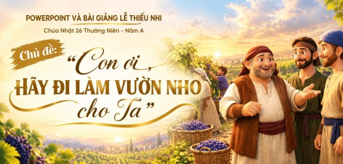 PowerPoint và bài giảng lễ Thiếu Nhi – Chúa Nhật 26 Thường Niên – Năm A