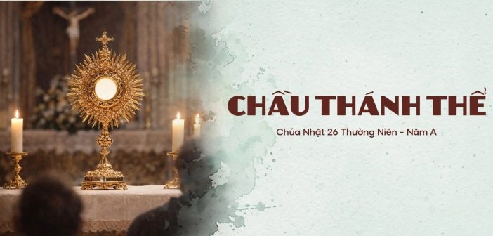 Chầu Thánh Thể – Chúa Nhật 26 Thường Niên, năm A