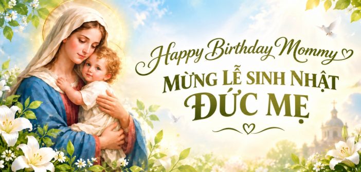 Happy Birthday Mommy – Mừng Lễ Sinh Nhật Đức Mẹ
