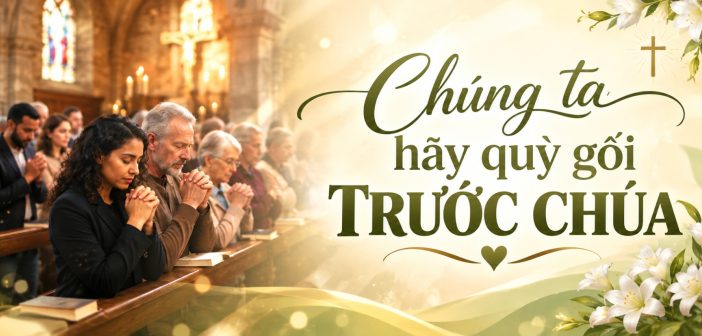 Chúng ta hãy quỳ gối trước Chúa