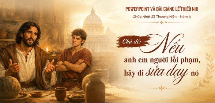 PowerPoint và bài giảng lễ Thiếu Nhi – Chúa Nhật 23 Thường Niên, Năm A
