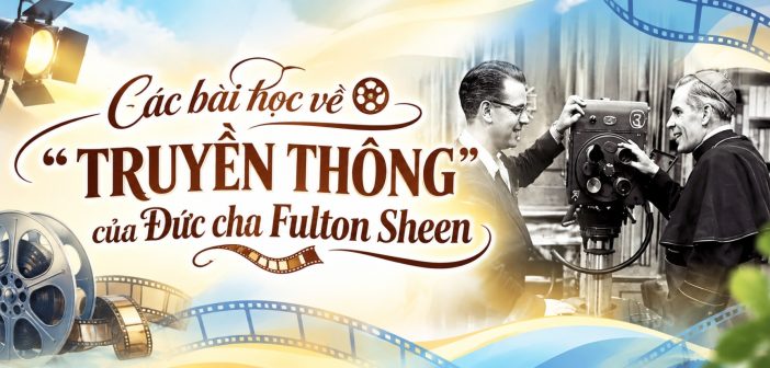 Các bài học về “truyền thông” của Đức Cha Fulton Sheen