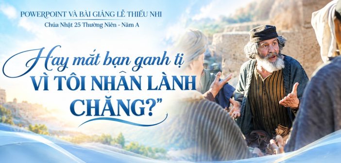 PowerPoint và bài giảng lễ Thiếu Nhi – Chúa Nhật 25 Thường Niên, năm A
