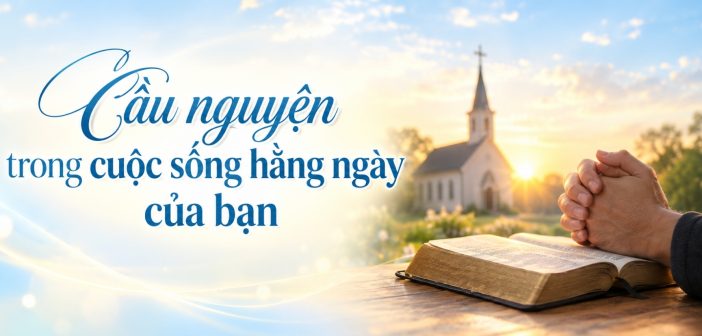 Cầu nguyện trong cuộc sống hằng ngày của bạn