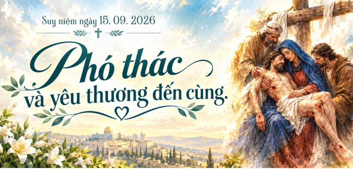 Phó thác và yêu thương đến cùng – Suy niệm ngày 15.09.2026