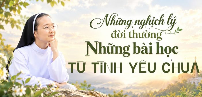 Những nghịch lý đời thường – những bài học từ tình yêu Chúa