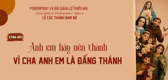 PowerPoint và bài giảng lễ Thiếu Nhi – Lễ các Thánh Nam Nữ