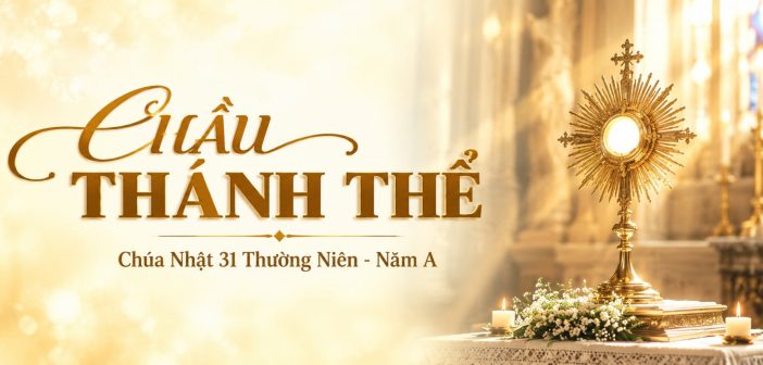 Chầu Thánh Thể – Chúa Nhật 31 Thường Niên, năm A
