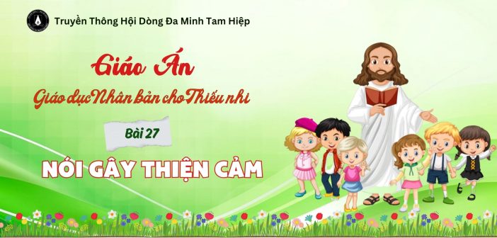 Giáo án Giáo dục Nhân bản dành cho Thiếu nhi – Bài 27: Nói gây thiện cảm