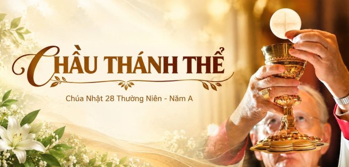 Chầu Thánh Thể – Chúa Nhật 28 Thường Niên, năm A