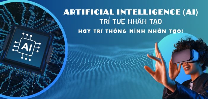 ARTIFICIAL INTELLIGENCE (AI), Trí tuệ nhân tạo hay trí thông minh nhân tạo?