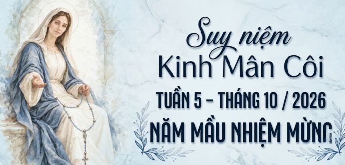 Suy niệm Kinh Mân Côi – Tuần 5 – Tháng 10/2026