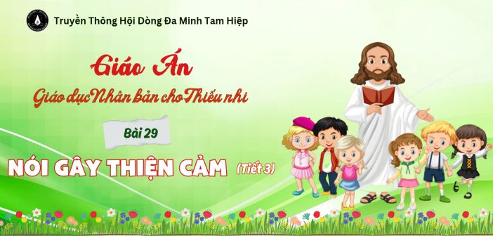 Giáo án Giáo dục Nhân bản dành cho Thiếu nhi – Bài 29: Nói gây thiện cảm (Tiết 3)