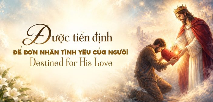 Được tiền định để đón nhận tình yêu của Người – Destined for His Love